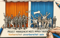 Vorbereitet unvorbereitet sein - Projektmanagement meets Impro-Theater